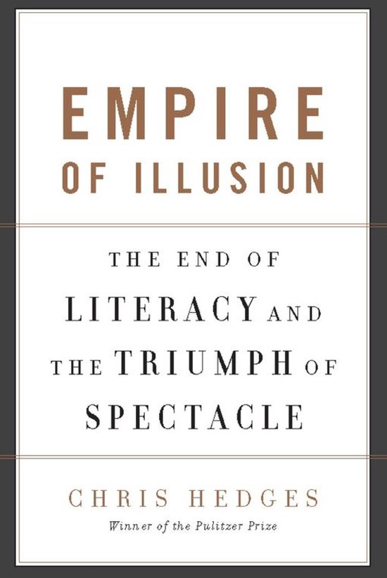 Empire of Illusion the End of Literacy and the Tri: The End of Literacy and the Triumph of Spectacle