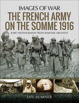 Images of War - The French Army on the Somme 1916