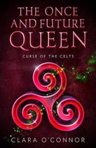 Curse of the Celts The Once and Future Queen is a heartbreaking and unforgettable YA fantasy adventure Book 2