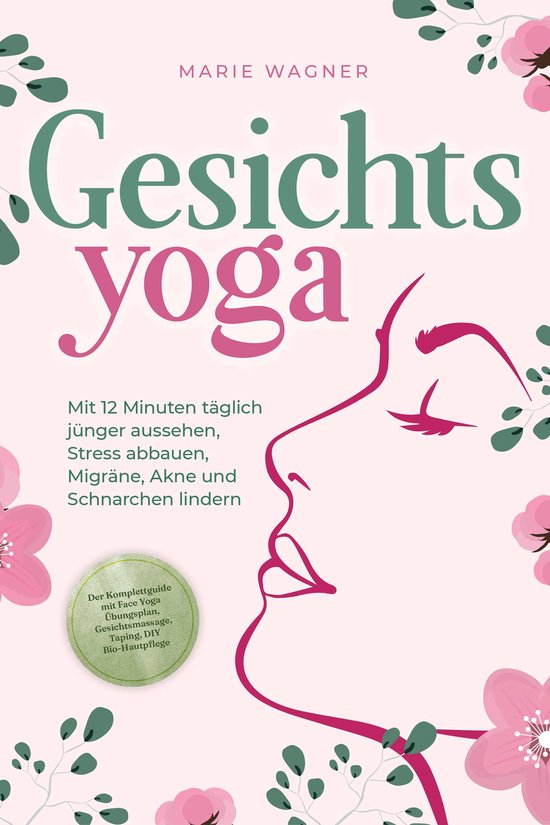 Gesichtsyoga: Mit 12 Minuten täglich jünger aussehen, Stre ... - cover