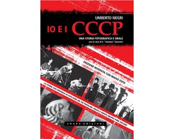 Io e i CCCP. Una storia fotografica e orale. Ediz. speciale