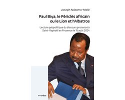 Paul Biya, le Périclès africain ou le Lion et l'Albatros