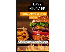 Easy Airfryer Heteluchtfriteuse voor tieners: 5-ingrediëntenrecepten die iedereen kan maken