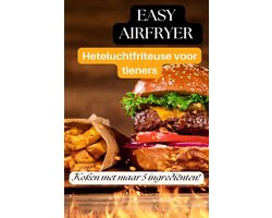 Easy Airfryer Heteluchtfriteuse voor tieners: 5-ingrediëntenrecepten die iedereen kan maken -
