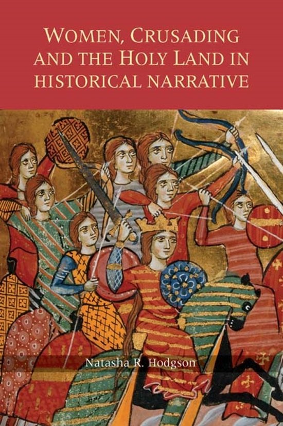 Couverture de livre avec illustration de femmes en tenue médiévale, certaines portant des épées et des arcs. Titre: 'WOMEN, CRUSADING AND THE HOLY LAND IN HISTORICAL NARRATIVE'. Auteur: Natasha R. Hodgson.