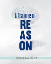 A DISCOURSE ON REASON