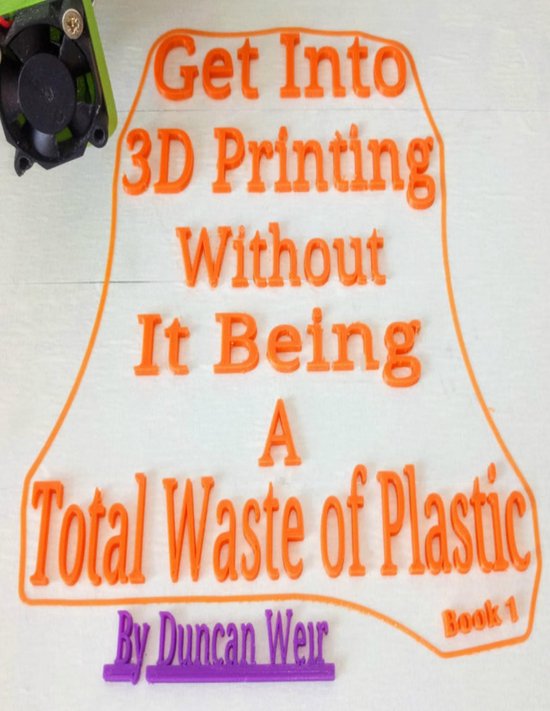 Get Into 3D Printing Without It Being A Total Waste of Plast ... - cover
