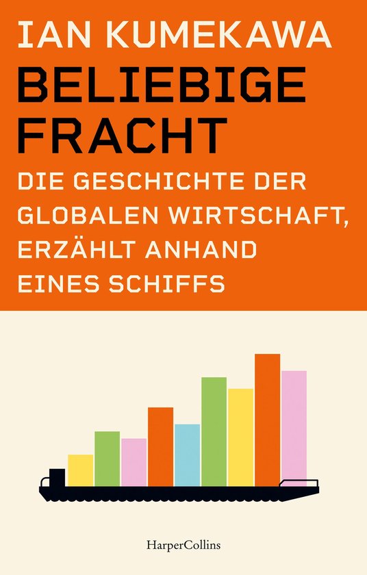 Beliebige Fracht. Die Geschichte der globalen Wirtschaft, er ... - cover