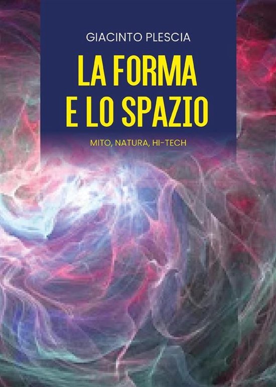 LA FORMA E LO SPAZIO - mito, natura, hi-tech