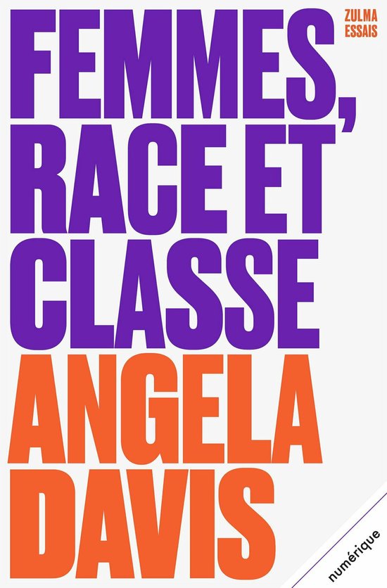 Couverture de livre avec le texte 'FEMMES, RACE ET CLASSE' en violet et 'ANGELA DAVIS' en orange. ZULMA ESSAIS en haut à droite, 'numérique' en bas à droite.