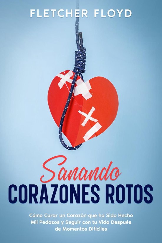 Sanando Corazones Rotos: Cómo Curar un Corazón que ha Sido ... - cover