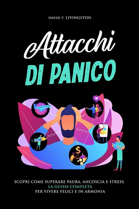Attacchi di Panico: Scopri come Superare Paura, Angoscia e S ... - cover
