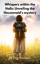 Whispers within the Halls: Unveiling the Housemaid's mystery