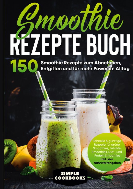 Smoothie Rezepte Buch - 150 Smoothie Rezepte zum Abnehmen, E ... - cover