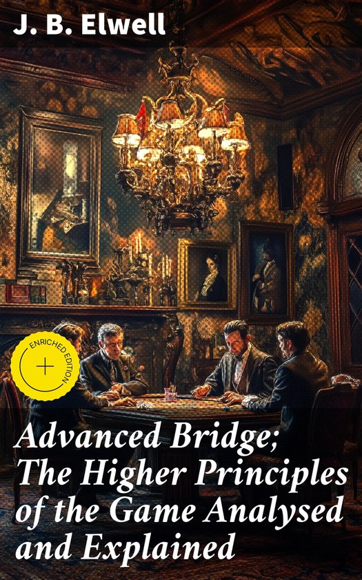 Advanced Bridge; The Higher Principles of the Game Analysed  ... - cover