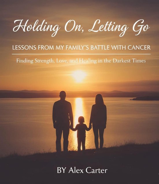 Holding On, Letting Go. A Family Battle With Cancer - cover