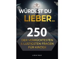 Würdest du lieber... 250 der verrücktesten und lustigsten Fragen für Kinder
