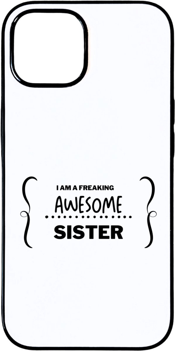 Hacebo® - I am a freaking awesome sister telefoonhoesje - Zus - geweldige zus - telefoonhoesjes - liefste zus - verjaardag - cadeau - kado - bedankje - geschenk - hoesje geschikt voor iPhone 15