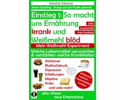 Einstieg 1: So macht Ernährung uns krank und Weißmehl blöd: Welche Lebensmittel verursachen und verstärken welche Krankheiten?