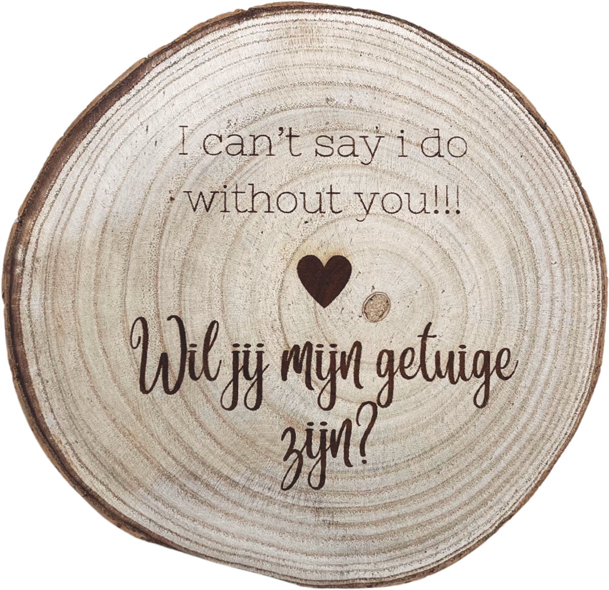Boomschijf 'I can't say I do without you' – Vraag om Getuige te Zijn – Houten Geschenk Huwelijk