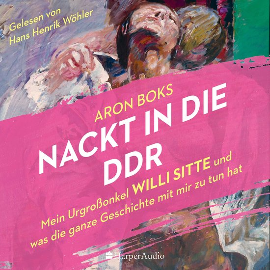 Nackt in die DDR – Mein Urgroßonkel Willi Sitte und was d ... - cover