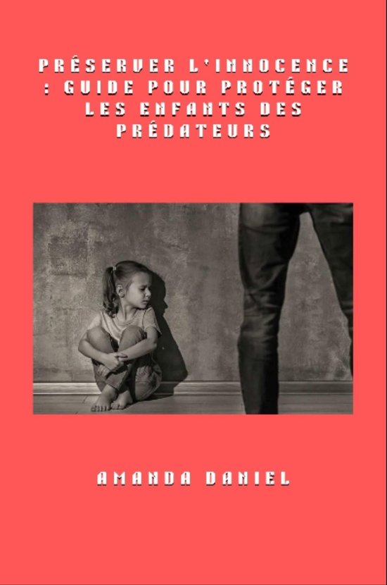 Préserver l'innocence - Guide pour protéger les enfants de ... - cover