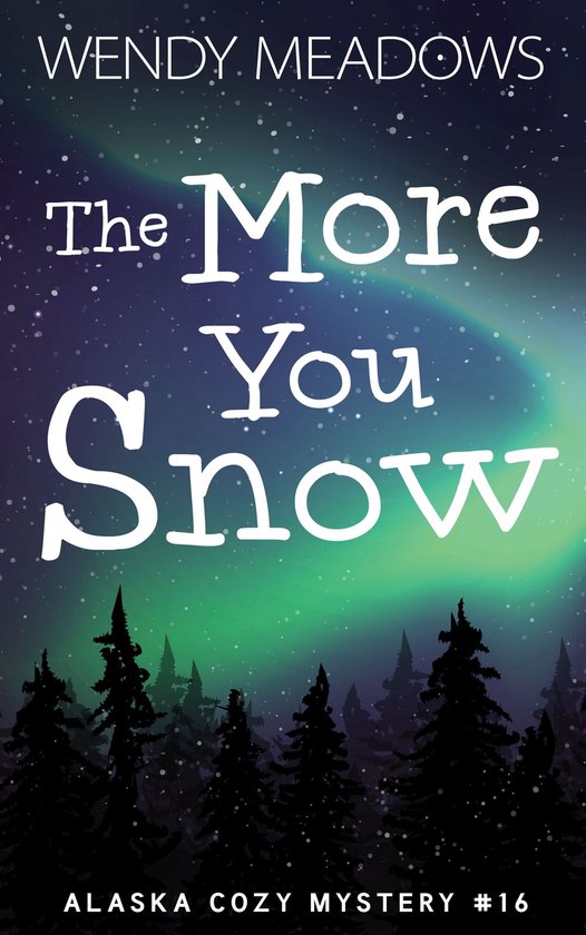 Alaska Cozy Mystery 16 - The More You Snow - cover