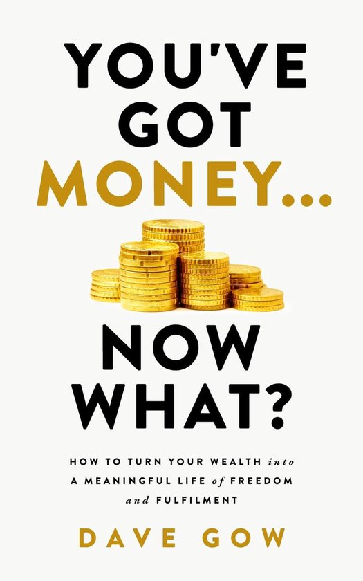 You've Got Money... Now What? How to Turn Your Wealth into a ... - cover