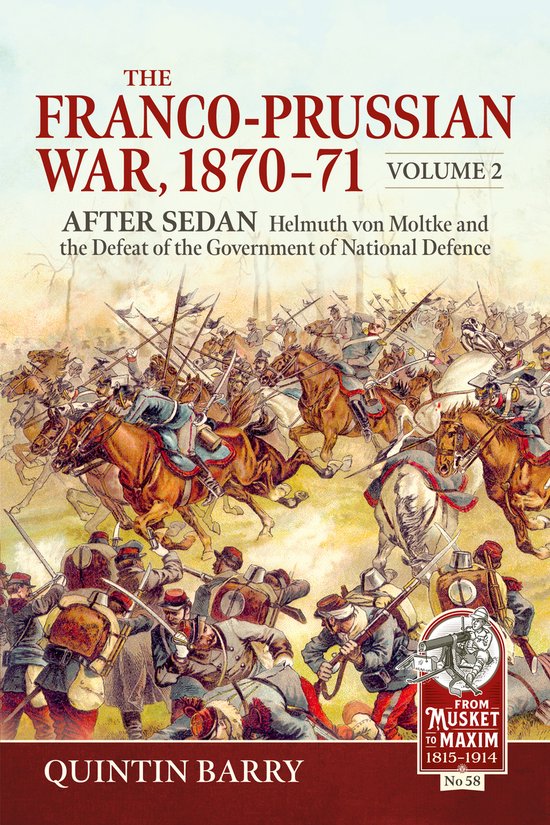 From Musket to Maxim 1815-1914-The Franco-Prussian War 1870-71 Volume 2