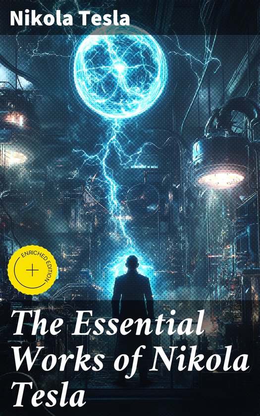 The Essential Works of Nikola Tesla - cover