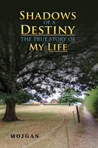 Shadows of a Destiny: The True Story of My Life