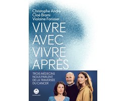 Vivre avec, vivre après - Trois médecins nous parlent de la traversée du cancer