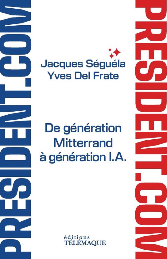 Boek met 'PRESIDENT.COM' in grote letters aan de zijkanten. Titel: 'De génération Mitterrand à génération I.A.' door Jacques Séguéla & Yves Del Frate.