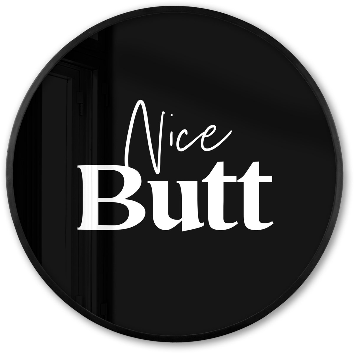 FrameYourWall Poster in lijst Rond - Fotolijst 80x80 cm - Posters - Quotes - Nice butt - Zwart - Spreuken - Ronde posterlijst zwart - Decoratie - Wanddecoratie woonkamer - Muurdecoratie slaapkamer