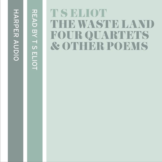 T. S. Eliot Reads The Waste Land, Four Quartets and Other Po ... - cover