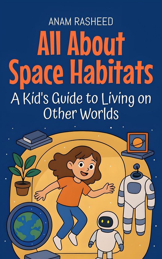 Knowledge Books For Kids 20 - All About Space Habitats: A Kid's Guide to Living on Other Worlds