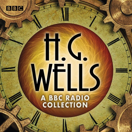 The H G Wells BBC Radio Collection - cover