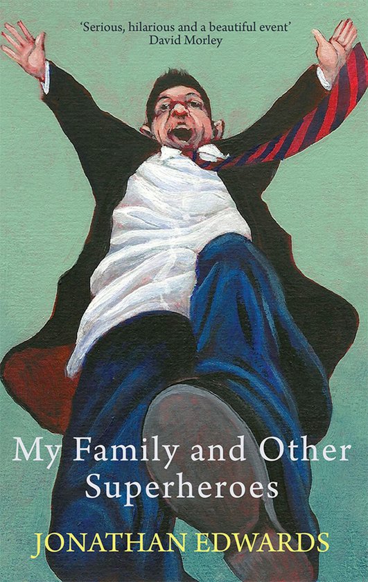 Couverture de livre peinte d'un homme aux bras et à la bouche grands ouverts, vêtu d'un blouson noir, d'une chemise blanche et d'un pantalon bleu. Titre: 'My Family and Other Superheroes' par Jonathan Edwards.