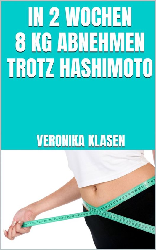 In 2 Wochen 8 kg abnehmen trotz Hashimoto - cover
