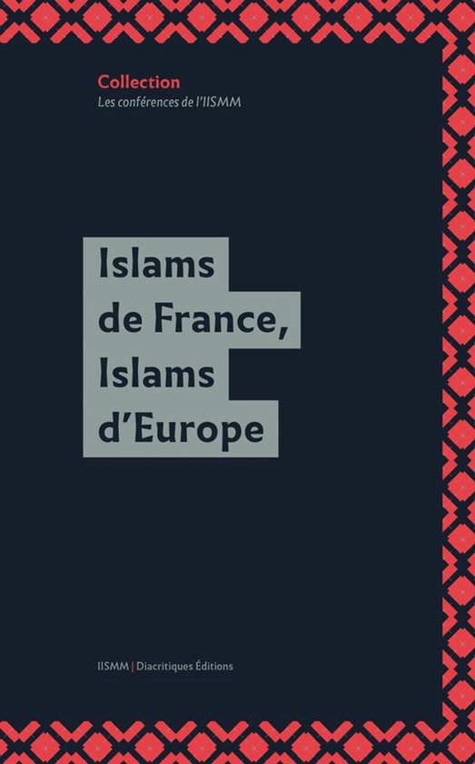 Les Conférences de l’IISMM - Islams de France, Islams d’Europe