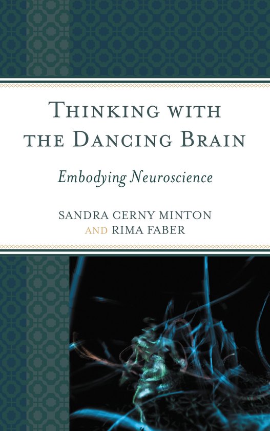 Livre 'Thinking With the Dancing Brain: Embodying Neuroscience' par Sandra Cerny Minton et Rima Faber. La couverture présente un motif géométrique bleu foncé et vert.