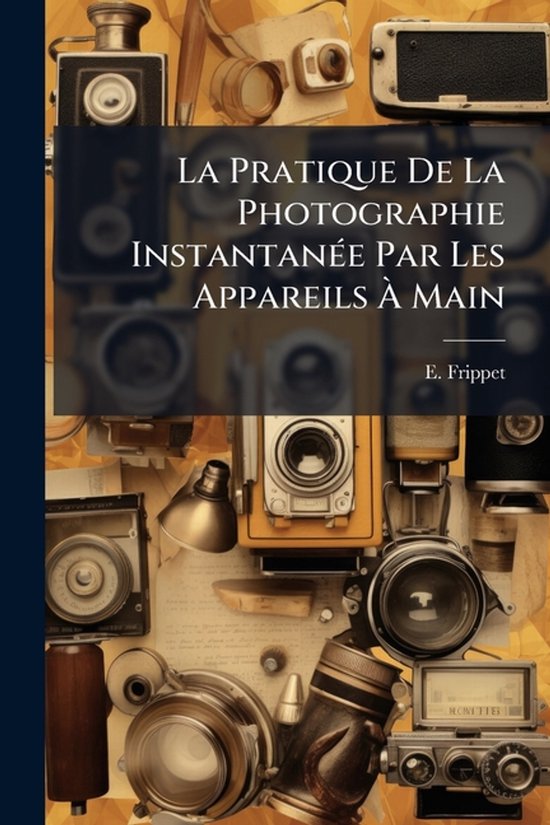 La Pratique De La Photographie InstantanÃ(c)e Par Les Appar ... - cover