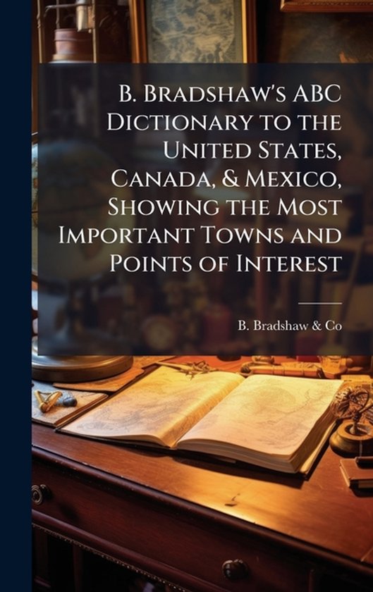 B. Bradshaw's ABC Dictionary to the United States, Canada, & ... - cover
