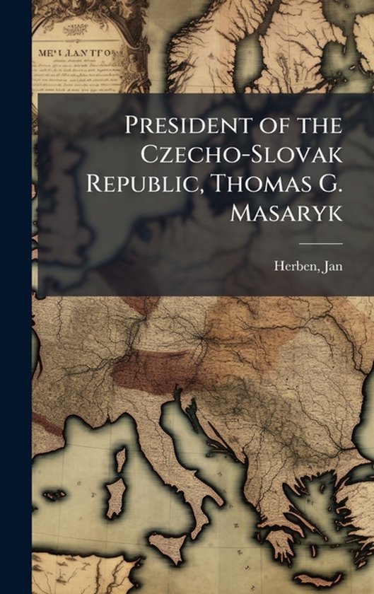 President of the Czecho-Slovak Republic, Thomas G. Masaryk - cover