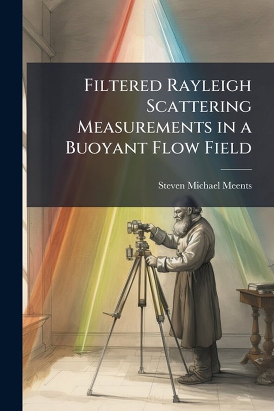 Een man met een baard staat bij een statief met een camera, onder een regenboog van licht. Titel: Filtered Rayleigh Scattering Measurements in a Buoyant Flow Field.