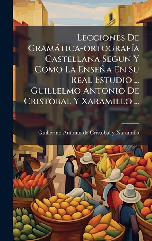 Lecciones De Gramàtica-ortografÃ-a Castellana Segun Y Como ... - cover