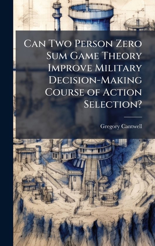 Can Two Person Zero Sum Game Theory Improve Military Decisio ... - cover