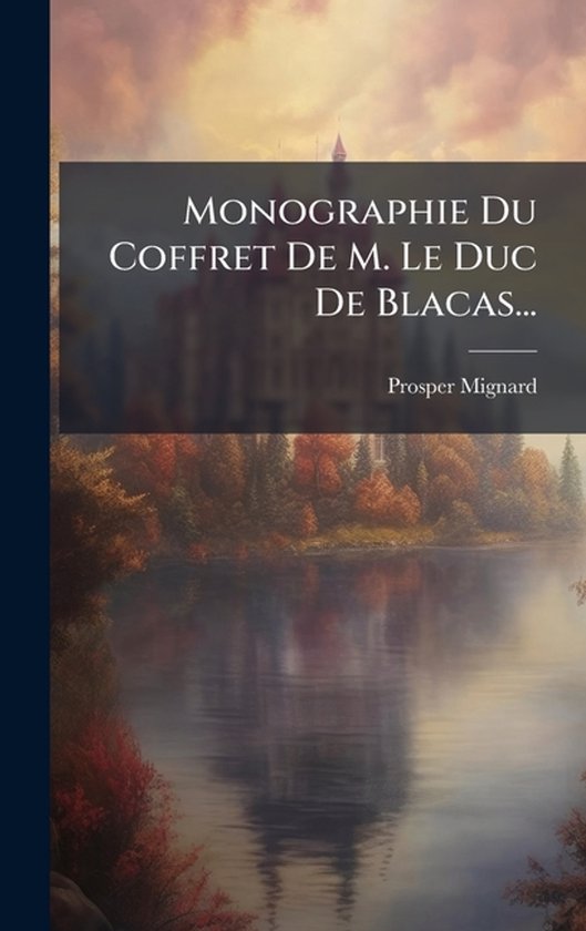 Monographie Du Coffret De M. Le Duc De Blacas...
