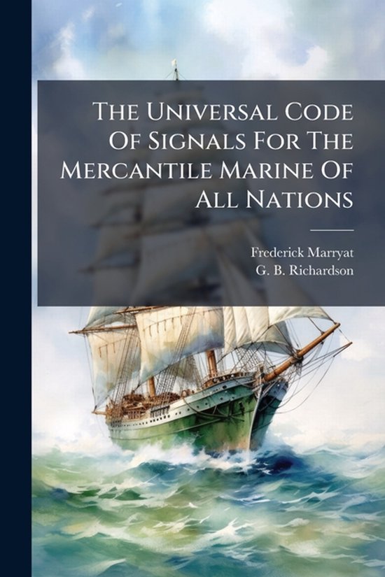 The Universal Code Of Signals For The Mercantile Marine Of A ... - cover