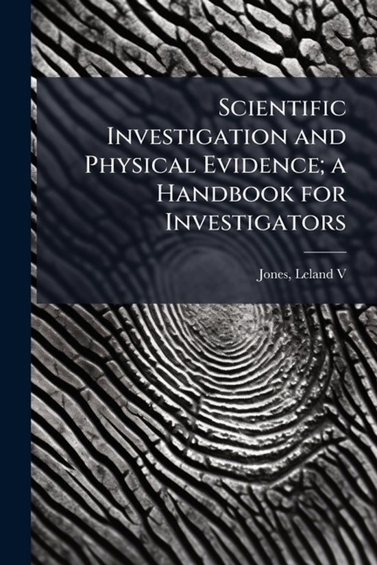 Scientific Investigation and Physical Evidence; a Handbook f ... - cover